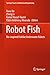 Robot Fish: Bio-inspired Fishlike Underwater Robots (Springer Tracts in Mechanical Engineering)