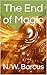 The End of Magic by N. W. Barcus