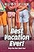 Best Vacation Ever!: Only O...