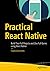 Practical React Native: Build Two Full Projects and One Full Game using React Native