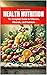 A Health Nutrition Book: The Complete Guide to Vitamins, Minerals, and Nutrients (Self Help Books)