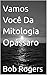 Vamos Você Da Mitologia Opá...