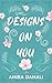 Designs On You