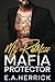 My Ruthless Mafia Protector by E.A. Herrick