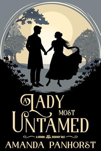 A Lady Most Untamed: A Grimm Regency Tale (Kindle Edition)