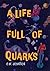 A Life Full of Quarks
