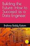 Building the Future: How to Succeed as a Data Engineer. Building the Future: How to Succeed as a Data Engineer.