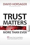Trust Matters More than Ever: 40 Proven Tools to Lead Better, Grow Faster & Build Trust Now!