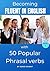 Becoming Fluent in English with 50 Popular Phrasal Verbs by Renée Knight
