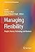 Managing Flexibility: People, Process, Technology and Business (Flexible Systems Management)