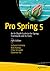 Pro Spring 5: An In-Depth Guide to the Spring Framework and Its Tools
