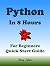Python Coding. From Zero to Hero in 8 Hours. Python Programming (8/25/24): Learn Programming in Fast Way (Textbooks in 8 Hours Book 21)