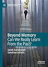Beyond Memory: Can We Really Learn From the Past? (Palgrave Macmillan Memory Studies)