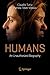 Humans: An Unauthorized Bio...