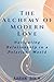 The Alchemy of Modern Love by Aaran Solh