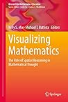 Visualizing Mathematics: The Role of Spatial Reasoning in Mathematical Thought (Research in Mathematics Education)