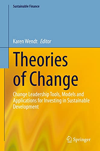 Theories of Change: Change Leadership Tools, Models and Applications for Investing in Sustainable Development (Sustainable Finance)
