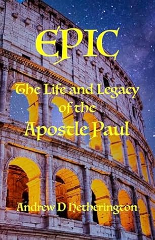 Epic: The Life and Legacy of the Apostle Paul