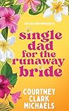 Single Dad for the Runaway Bride by Courtney Clark Michaels