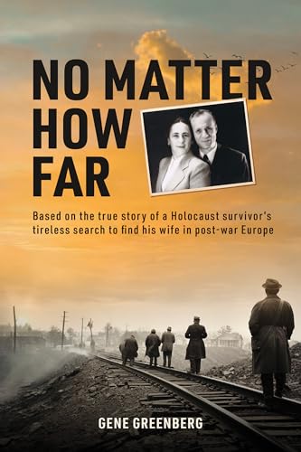 No Matter How Far: Based on the true story of a Holocaust survivor's tireless search to find his wife in post-war Europe (Kindle Edition)