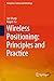 Wireless Positioning: Principles and Practice (Navigation: Science and Technology)