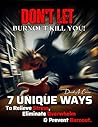 Don't Let Burnout KILL YOU!: 7 Unique Ways To Relieve Stress, Eliminate Overwhelm & Prevent Burnout Don't Let Burnout KILL YOU!: 7 Unique Ways To Relieve Stress, Eliminate Overwhelm & Prevent Burnout
