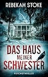 Das Haus meiner Schwester by Rebekah Stoke