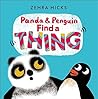 Panda and Penguin Find A Thing by Zehra Hicks