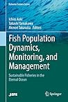 Fish Population Dynamics, Monitoring, and Management: Sustainable Fisheries in the Eternal Ocean (Fisheries Science Series)