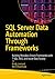 SQL Server Data Automation Through Frameworks: Building Metadata-Driven Frameworks with T-SQL, SSIS, and Azure Data Factory