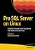 Pro SQL Server on Linux: Including Container-Based Deployment with Docker and Kubernetes