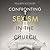 Confronting Sexism in the C...