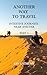 Another Way to Travel: Intuitive Journeys Near and Far: Part I