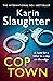 Cop Town by Karin Slaughter Cop Town by Karin Slaughter