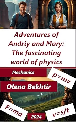 Adventures of Andriy and Mary: The fascinating world of physics: Mechanics