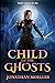 Child of the Ghosts (Ghost, #1)