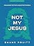 Not My Jesus - Teen Bible Study Book by Shane Pruitt