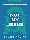 Not My Jesus - Teen Bible Study Book: Reclaiming the Truth, Rejecting the Idols