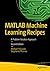 MATLAB Machine Learning Recipes: A Problem-Solution Approach