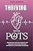 THRIVING WITH POTS: Insights and Tips for Patients and Families living with Postural Orthostatic Tachycardia Syndrome