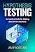 Hypothesis Testing: An Intuitive Guide for Making Data Driven Decisions