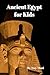 Ancient Egypt for Kids