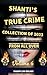 SHANTI LYNS TRUE CRIME COLLECTION OF 2023 VOLUME 6 by Charles U. Williams