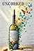 Uncorked: A No-BS Guide fro...