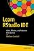 Learn RStudio IDE: Quick, Effective, and Productive Data Science