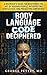 The Body Language Code Deciphered: A Beginner's Guide for Mastering the Art of Reading People, Interpreting Subtle Cues, and Projecting Confidence