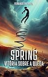 SPRING : VITÓRIA SOBRE A QUEDA (AUTOAJUDA: TRANSCENDER Livro 3) (Portuguese Edition)