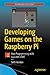 Developing Games on the Raspberry Pi: App Programming with Lua and LÖVE