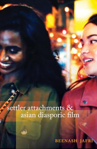 Settler Attachments and Asian Diasporic Film (Kindle Edition)