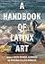 A Handbook of Latinx Art (Documents of Twentieth-Century Art)